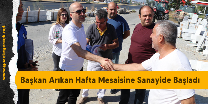 Başkan Arıkan Hafta Mesaisine Sanayide Başladı.