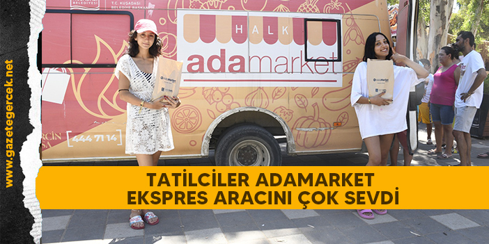 TATİLCİLER ADAMARKET EKSPRES ARACINI ÇOK SEVDİ