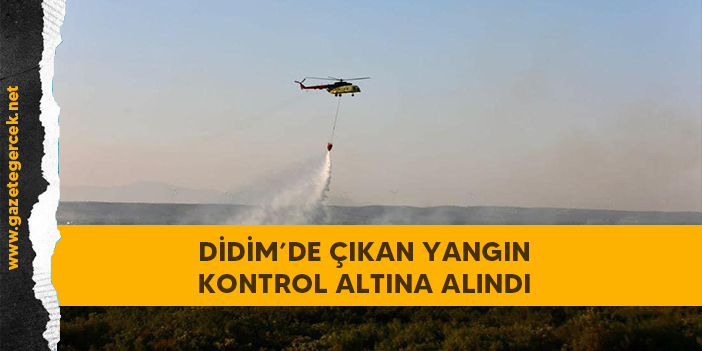 DİDİM’DE ÇIKAN YANGIN KONTROL ALTINA ALINDI