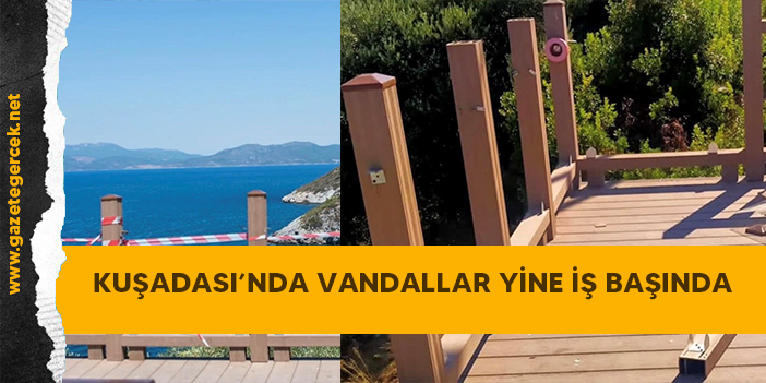 KUŞADASI’NDA VANDALLAR YİNE İŞ BAŞINDA