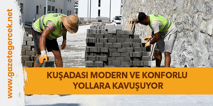 KUŞADASI MODERN VE KONFORLU YOLLARA KAVUŞUYOR