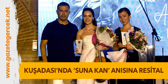 KUŞADASI'NDA ‘SUNA KAN’ ANISINA RESİTAL