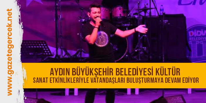 AYDIN BÜYÜKŞEHİR BELEDİYESİ KÜLTÜR SANAT ETKİNLİKLERİYLE VATANDAŞLARI BULUŞTURMAYA DEVAM EDİYOR