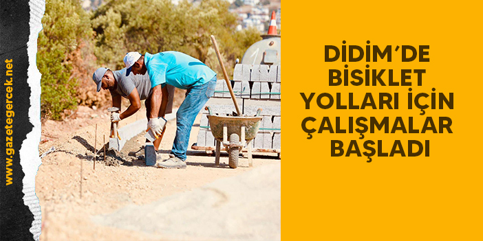 DİDİM’DE BİSİKLET YOLLARI İÇİN ÇALIŞMALAR BAŞLADI