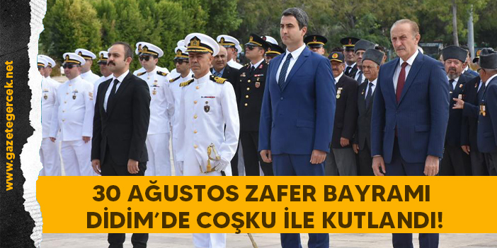 30 AĞUSTOS ZAFER BAYRAMI DİDİM’DE COŞKU İLE KUTLANDI!