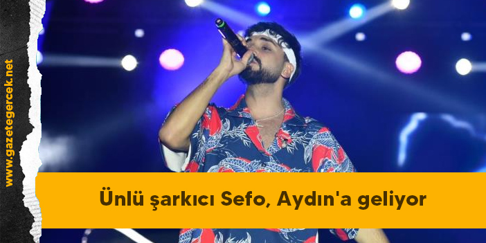 Ünlü şarkıcı Sefo, Aydın'a geliyor