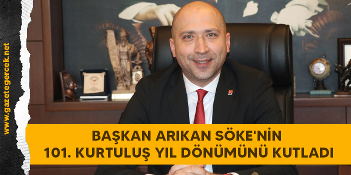 BAŞKAN ARIKAN SÖKE'NİN 101. KURTULUŞ YIL DÖNÜMÜNÜ KUTLADI