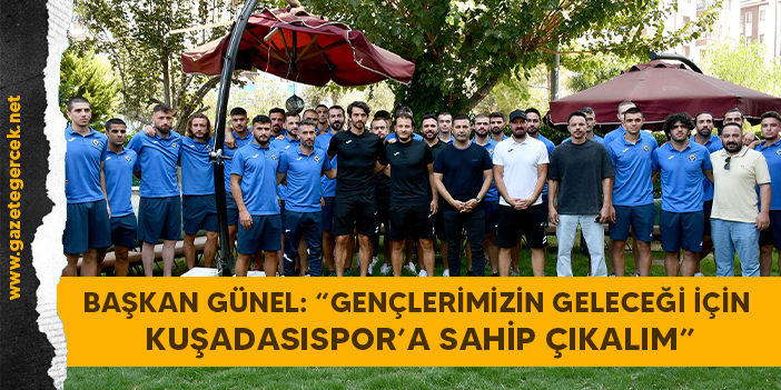 BAŞKAN GÜNEL: “GENÇLERİMİZİN GELECEĞİ İÇİN KUŞADASISPOR’A SAHİP ÇIKALIM”