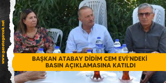 BAŞKAN ATABAY DİDİM CEM EVİ’NDE DÜZENLENEN BASIN AÇIKLAMASINA KATILDI