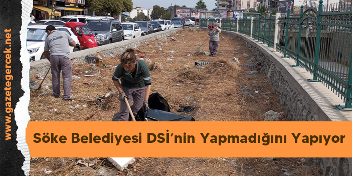 Söke Belediyesi DSİ’nin Yapmadığını Yapıyor