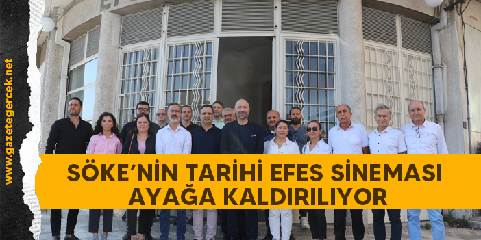 SÖKE’NİN TARİHİ EFES SİNEMASI AYAĞA KALDIRILIYOR