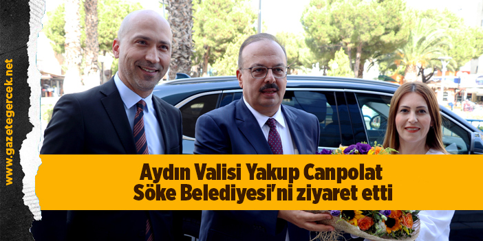 Aydın Valisi Yakup Canpolat Söke Belediyesi'ni ziyaret etti