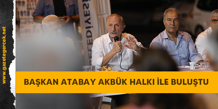 BAŞKAN ATABAY AKBÜK HALKI İLE BULUŞTU