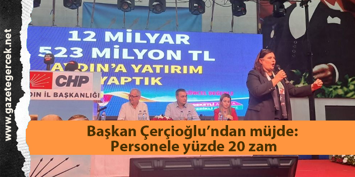 Başkan Çerçioğlu’ndan müjde: Personele yüzde 20 zam