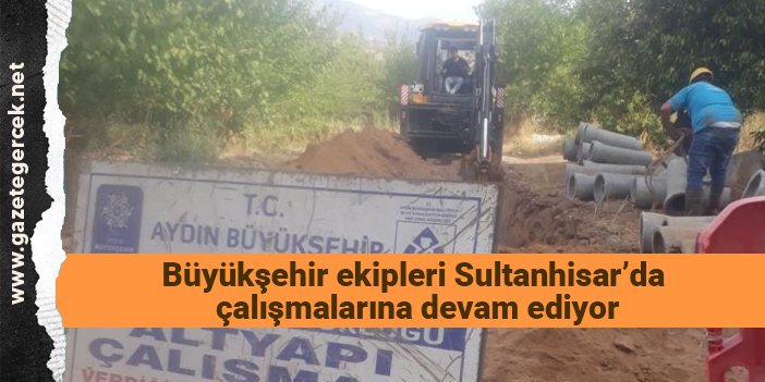 Büyükşehir ekipleri Sultanhisar’da çalışmalarına devam ediyor