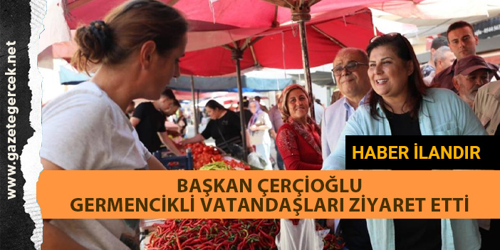 Başkan Çerçioğlu, Germencik'te vatandaşlarla bir araya geldi