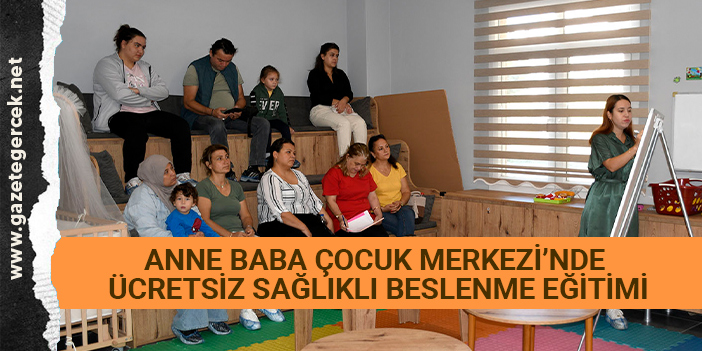 ANNE BABA ÇOCUK MERKEZİ’NDE ÜCRETSİZ SAĞLIKLI BESLENME EĞİTİMİ