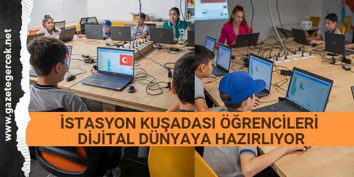 İSTASYON KUŞADASI ÖĞRENCİLERİ DİJİTAL DÜNYAYA HAZIRLIYOR