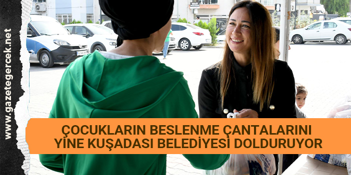 ÇOCUKLARIN BESLENME ÇANTALARINI YİNE KUŞADASI BELEDİYESİ DOLDURUYOR