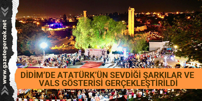 DİDİM’DE ATATÜRK’ÜN SEVDİĞİ ŞARKILAR VE VALS GÖSTERİSİ GERÇEKLEŞTİRİLDİ