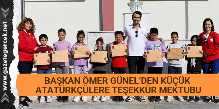 BAŞKAN ÖMER GÜNEL’DEN KÜÇÜK ATATÜRKÇÜLERE TEŞEKKÜR MEKTUBU