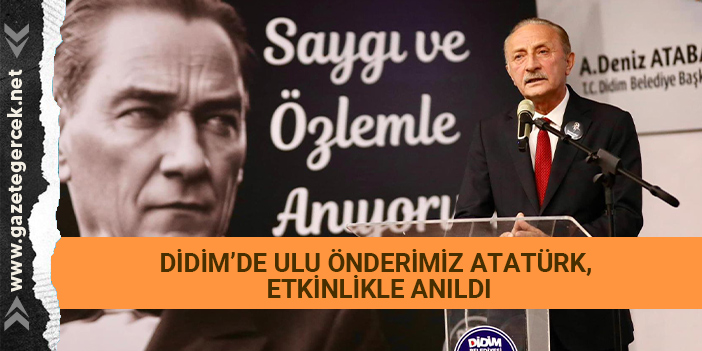 DİDİM’DE ULU ÖNDERİMİZ ATATÜRK, ETKİNLİKLE ANILDI