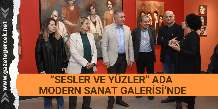 “SESLER VE YÜZLER” ADA MODERN SANAT GALERİSİ’NDE