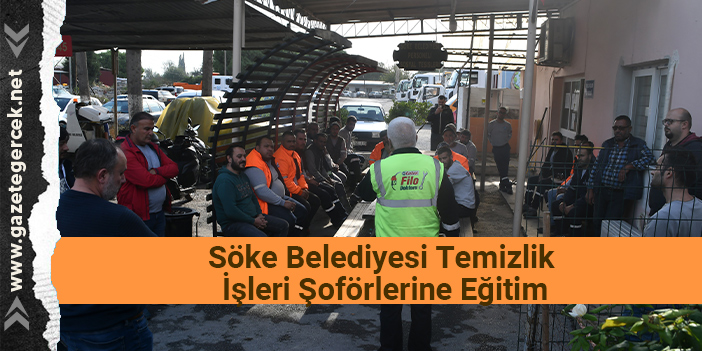 Söke Belediyesi Temizlik İşleri Şoförlerine Eğitim