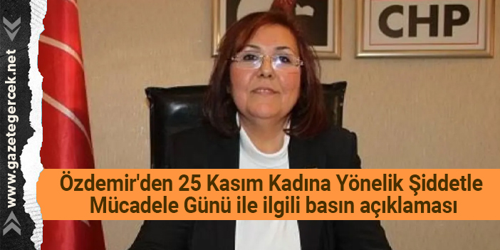 Özdemir'den 25 Kasım Kadına Yönelik Şiddetle Mücadele Günü ile ilgili basın açıklaması