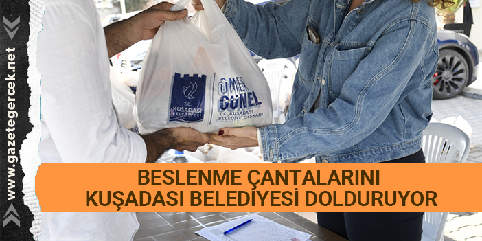 BESLENME ÇANTALARINI KUŞADASI BELEDİYESİ DOLDURUYOR