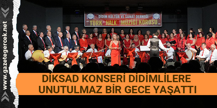 DİKSAD KONSERİ DİDİMLİLERE UNUTULMAZ BİR GECE YAŞATTI