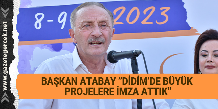 BAŞKAN ATABAY ”DİDİM’DE BÜYÜK PROJELERE İMZA ATTIK”