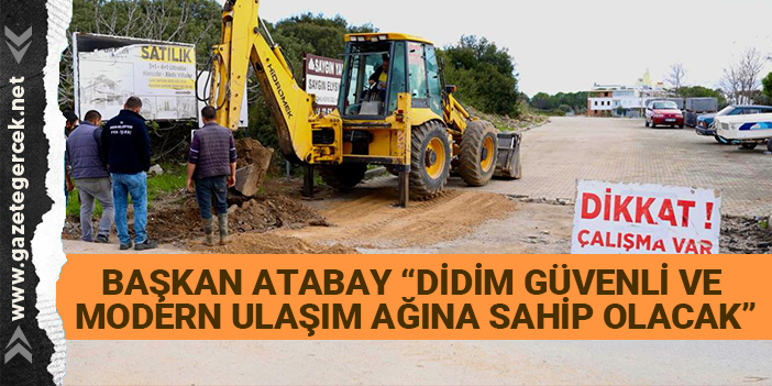 BAŞKAN ATABAY “DİDİM GÜVENLİ VE MODERN ULAŞIM AĞINA SAHİP OLACAK”