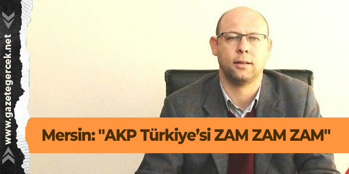 Mersin: "AKP Türkiye’si ZAM ZAM ZAM"