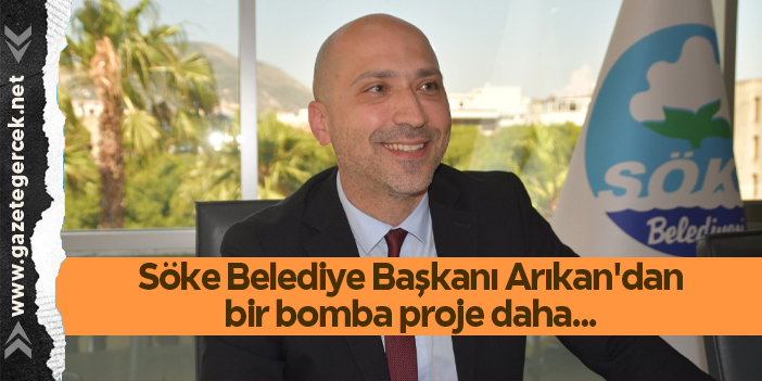 Söke Belediye Başkanı Dr. Mustafa İberya Arıkan'da bir bomba proje daha...