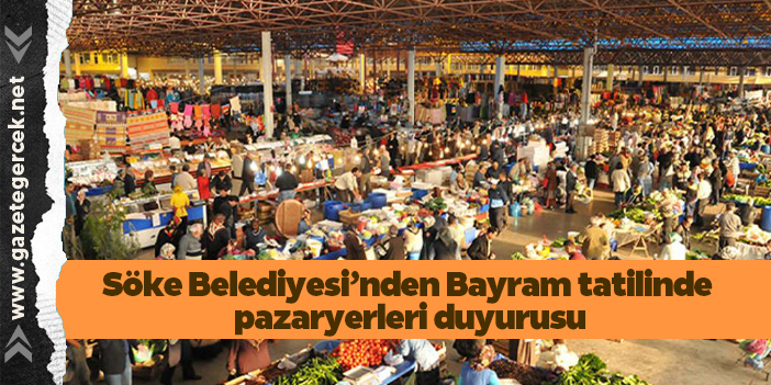 Söke Belediyesi’nden Bayram tatilinde pazaryerleri duyurusu