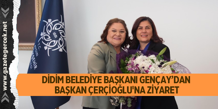 DİDİM BELEDİYE BAŞKANI GENÇAY’DAN BAŞKAN ÇERÇİOĞLU'NA ZİYARET