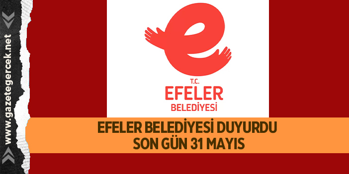 EFELER BELEDİYESİ DUYURDU  SON GÜN 31 MAYIS