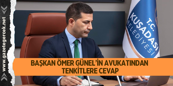 BAŞKAN ÖMER GÜNEL’İN AVUKATINDAN TENKİTLERE CEVAP