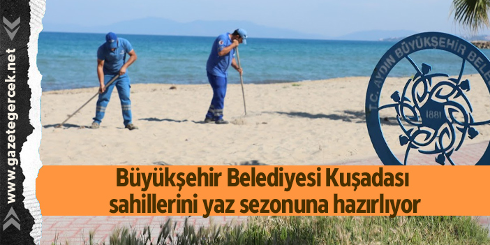 Büyükşehir Belediyesi Kuşadası sahillerini yaz sezonuna hazırlıyor