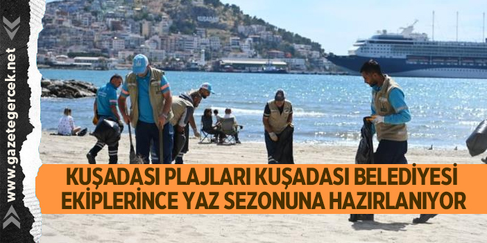 KUŞADASI PLAJLARI KUŞADASI BELEDİYESİ EKİPLERİNCE YAZ SEZONUNA HAZIRLANIYOR