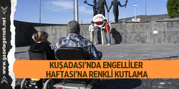 KUŞADASI’NDA ENGELLİLER HAFTASI’NA RENKLİ KUTLAMA