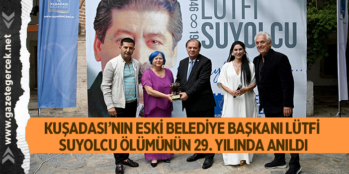 KUŞADASI’NIN ESKİ BELEDİYE BAŞKANI LÜTFİ SUYOLCU ÖLÜMÜNÜN 29. YILINDA ANILDI