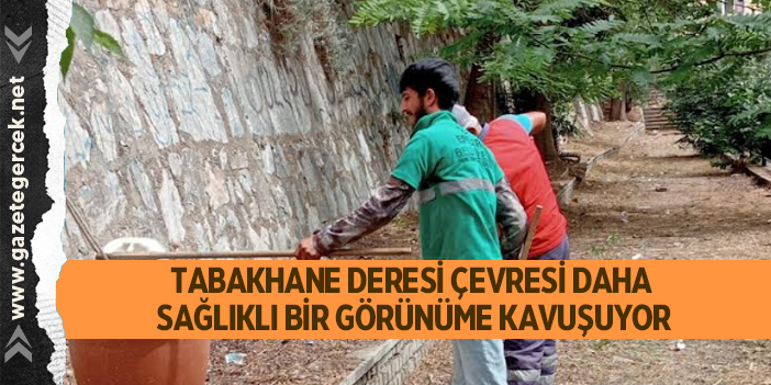 TABAKHANE DERESİ ÇEVRESİ DAHA SAĞLIKLI BİR GÖRÜNÜME KAVUŞUYOR