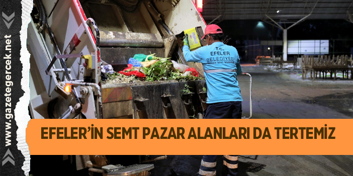 EFELER'İN SEMT PAZAR ALANLARI DA TERTEMİZ