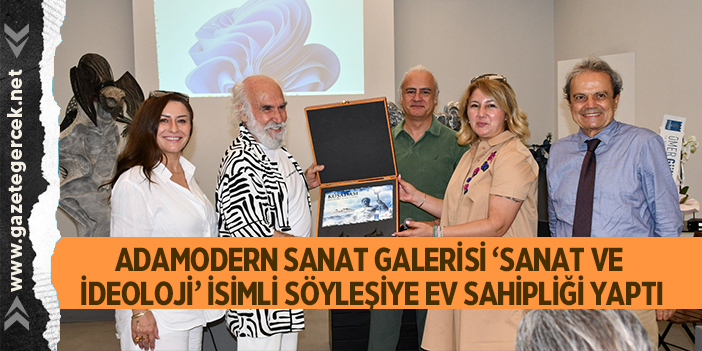 ADAMODERN SANAT GALERİSİ ‘SANAT VE İDEOLOJİ’ İSİMLİ SÖYLEŞİYE EV SAHİPLİĞİ YAPTI