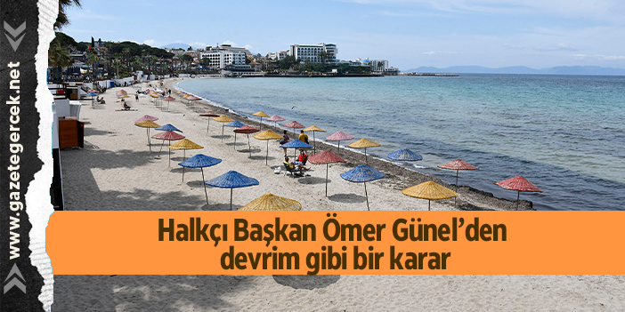 Halkçı Başkan Ömer Günel’den devrim gibi bir karar