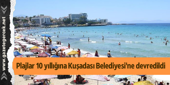 Plajlar 10 yıllığına Kuşadası Belediyesi'ne devredildi