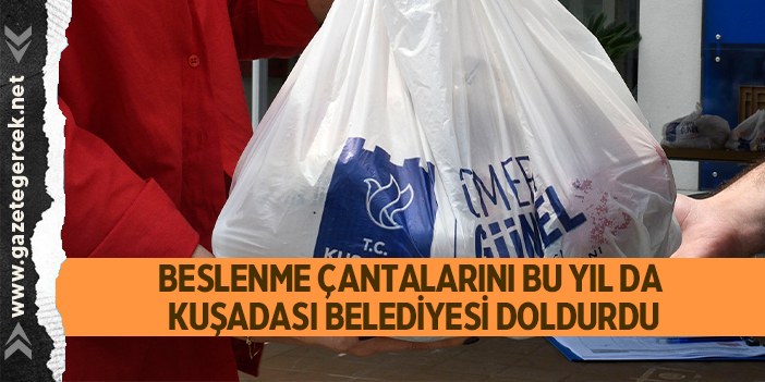 BESLENME ÇANTALARINI BU YIL DA KUŞADASI BELEDİYESİ DOLDURDU