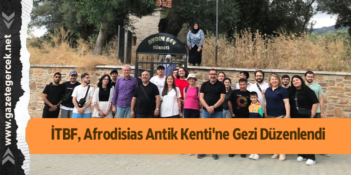 İTBF, Afrodisias Antik Kenti'ne Gezi Düzenlendi